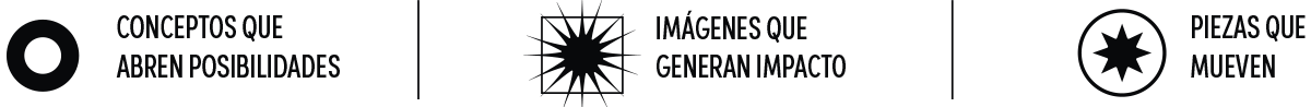 Conceptos que abren posibilidades, imágenes que generan impacto, piezas que mueven